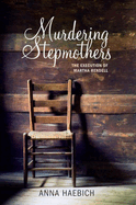 Murdering Stepmothers: The Execution of Martha Rendell