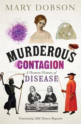 Murderous Contagion: A Human History of Disease - Dobson, Mary
