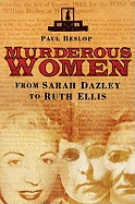 Murderous Women: From Sarah Dazley to Ruth Ellis