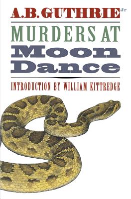 Murders at Moon Dance - Guthrie Jr, A B, and Kittredge, William (Introduction by)