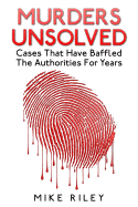 Murders Unsolved: Cases That Have Baffled The Authorities For Years - Riley, Mike