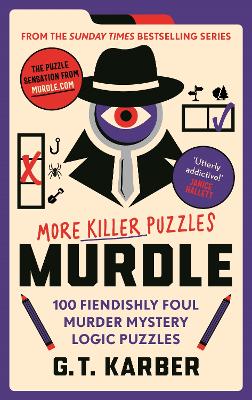 Murdle: More Killer Puzzles: 100 Fiendishly Foul Murder Mystery Logic Puzzles - Karber, G. T.