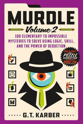 Murdle: Volume 2: 100 Elementary to Impossible Mysteries to Solve Using Logic, Skill, and the Power of Deduction - Karber, G T