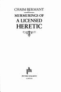 Murmurings of a Licensed Heretic - Bermant, Chaim