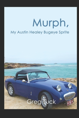 Murph, My Austin Healey Bugeye Sprite - Tuck, Greg
