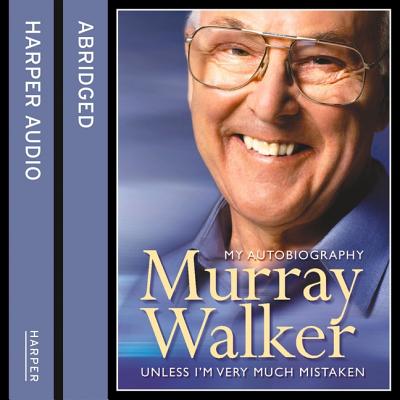 Murray Walker: Unless I'm Very Much Mistaken - Walker, Murray (Read by), and Nicholl, John (Adapted by)