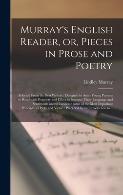 Murray's English Reader, or, Pieces in Prose and Poetry [microform]: Selected From the Best Writers: Designed to Assist Young Persons to Read With Propriety and Effect to Improve Their Language and Sentiments and to Inculcate Some of the Most... - Murray, Lindley 1745-1826