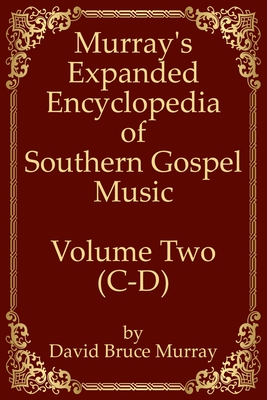 Murray's Expanded Encyclopedia Of Southern Gospel Music Volume Two (C-D) - Murray, David Bruce