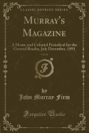 Murray's Magazine, Vol. 10: A Home and Colonial Periodical for the General Reader, July December, 1891 (Classic Reprint)