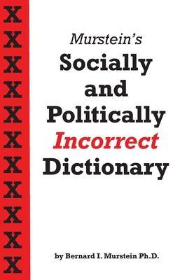 Murstein's Socially and Politically Incorrect Dictionary - Murstein, Bernard I