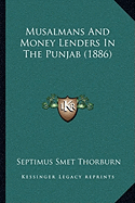 Musalmans And Money Lenders In The Punjab (1886) - Thorburn, Septimus Smet