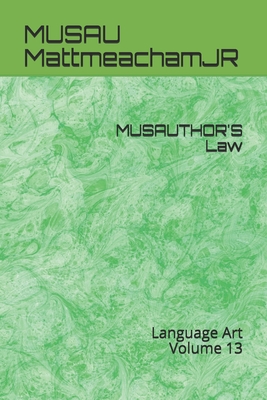 MUSAUTHOR'S Law: Language Art Volume 13 - Mattmeachamjr, Musau