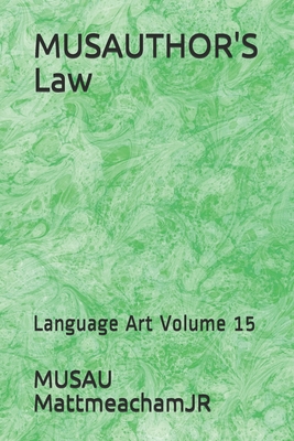 MUSAUTHOR'S Law: Language Art Volume 15 - Mattmeachamjr, Musau
