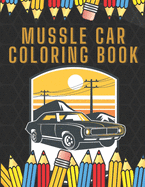 Muscle Car Coloring Book: Vintage Classic Cars Desings For Adults Relaxation