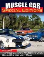 Muscle Car Special Editions: Includes Harrell Camaros, Mr. Norm's Gsss, Boss 429s, and Many More