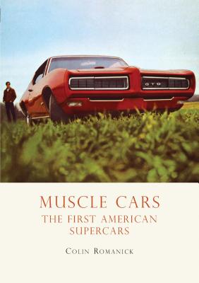 Muscle Cars: The First American Supercars - Romanick, Colin