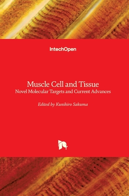 Muscle Cell and Tissue: Novel Molecular Targets and Current Advances - Sakuma, Kunihiro (Editor)