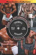 Musculacin y Culturismo: Gua de Suplementacin Perfecta