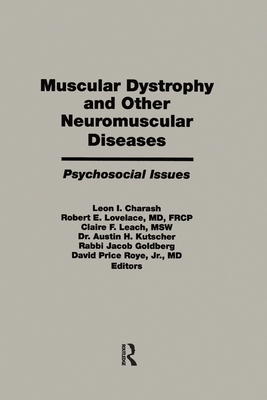 Muscular Dystrophy and Other Neuromuscular Diseases: Psychosocial Issues - Charash, Leon I. (Editor), and Lovelace, Robert E. (Editor), and Claire, Leach F. (Editor)