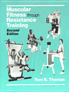 Muscular Fitness Through Resistance Training - Thomas, Tom