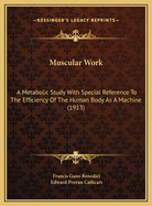Muscular Work: A Metabolic Study with Special Reference to the Efficiency of the Human Body as a Mac