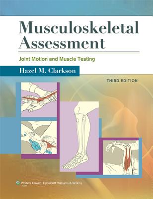 Musculoskeletal Assessment: Joint Motion and Muscle Testing - Clarkson, Hazel M, Ma