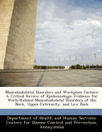 Musculoskeletal Disorders and Workplace Factors: A Critical Review of Epidemiologic Evidence for Work-Related Musculoskeletal Disorders of the Neck, Upper Extremity, and Low Back