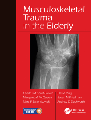 Musculoskeletal Trauma in the Elderly - Court-Brown, Charles (Editor), and McQueen, Margaret (Editor), and Swiontkowski, Marc F., M.D. (Editor)