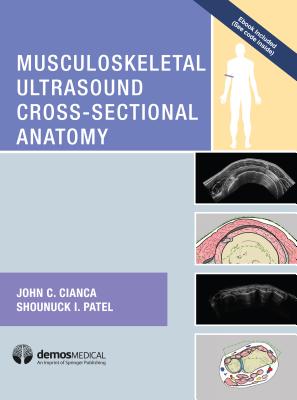 Musculoskeletal Ultrasound Cross-Sectional Anatomy - Cianca, John C., MD, and Patel, Shounuck I.
