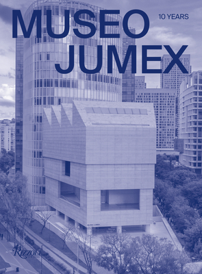 Museo Jumex: 10 Years - Koons, Jeff (Contributions by), and Smith, Melanie (Contributions by), and Morgan, Jessica (Contributions by)