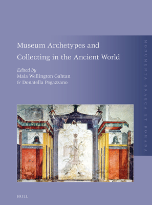 Museum Archetypes and Collecting in the Ancient World - Gahtan, Maia Wellington (Editor), and Pegazzano, Donatella (Editor)