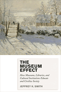 Museum Effect: How Museums, Libraries, and Cultural Institutions Educate and Civilize Society