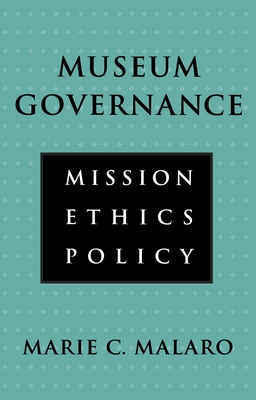 Museum Governance: Mission, Ethics, Policy - Malaro, Marie C