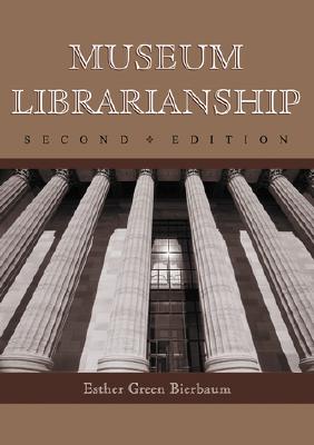 Museum Librarianship, 2d ed. - Bierbaum, Esther Green