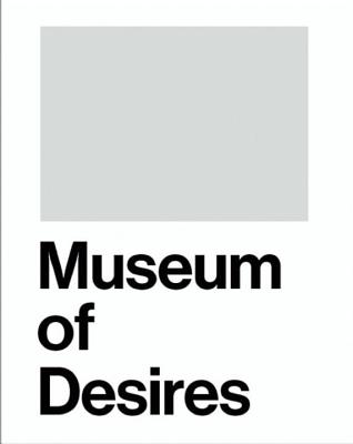 Museum of Desires - Badura-Triska, Eva (Text by), and Drechsle, Wolfgang (Text by), and Evers, Elodie (Text by)