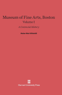 Museum of Fine Arts, Boston: A Centennial History, Volume I - Whitehill, Walter Muir