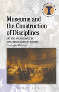 Museums and the Construction of Disciplines: Art and Archaeology in Nineteenth-Century Britain