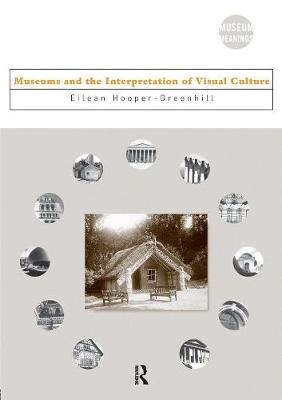 Museums and the Interpretation of Visual Culture - Hooper-Greenhill, Eilean