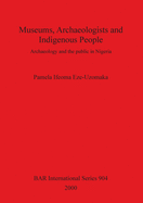 Museums, Archaeologists and Indigenous People: Archaeology and the public in Nigeria