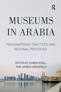 Museums in Arabia: Transnational Practices and Regional Processes