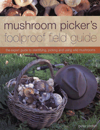 Mushroom Picker's Foolproof Field Guide: The Expert Guide to Identifying, Picking and Using Wild Mushrooms