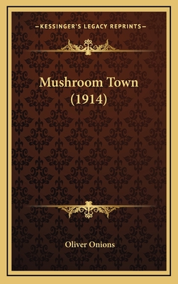 Mushroom Town (1914) - Onions, Oliver, pse