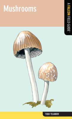 Mushrooms: A Falcon Field Guide - Telander, Todd