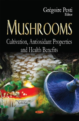 Mushrooms: Cultivation, Antioxidant Properties & Health Benefits - Pesti, Gregoire (Editor)
