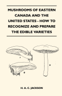 Mushrooms of Eastern Canada and the United States - How to Recognize and Prepare the Edible Varieties