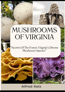 Mushrooms of Virginia: "Secrets of the Forest: Virginia's Diverse Mushroom Species"