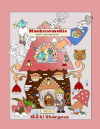 Mushroomville-Adult Coloring Book: Mushroomville- Adult Coloring Book- 35 Beautiful Coloring Pages for Fun and Relaxation.