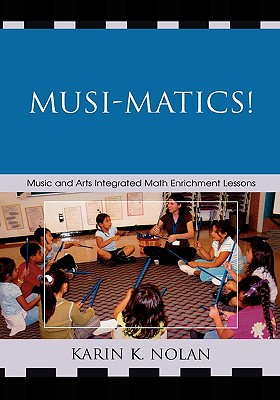 Musi-matics!: Music and Arts Integrated Math Enrichment Lessons - Nolan, Karin K