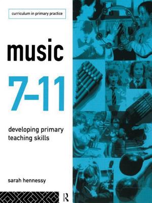 Music 7-11: Developing Primary Teaching Skills - Hennessy, Sarah