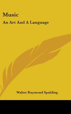 Music: An Art And A Language - Spalding, Walter Raymond